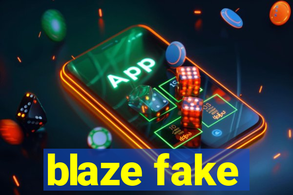 blaze fake